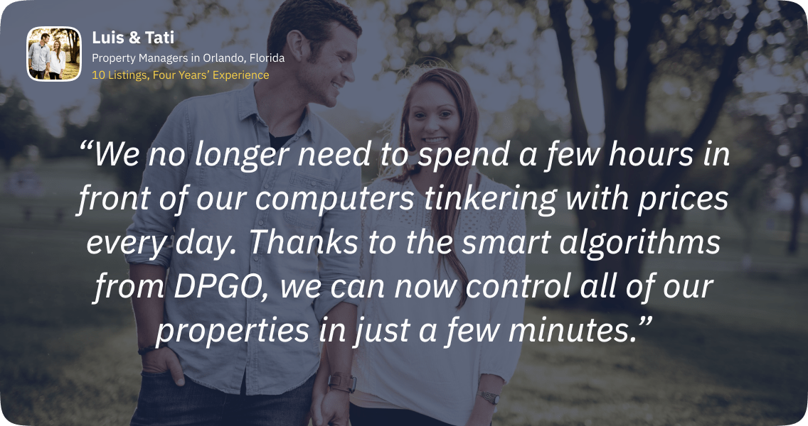 We no longer need to spend a few hours in front of our computers tinkering with prices every day. Thanks to the smart algorithms from DPGO, we can now control all of our properties in just a few minutes.