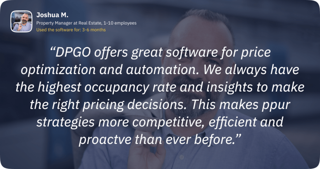 DPGO offers great software for price optimization and automation. We always have the highest occupancy rate and insights to make the right pricing decisions. This makes ppur strategies more competitive, efficient and proactve than ever before.