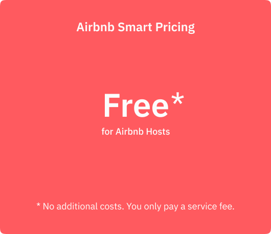 Free for Airbnb Hosts. No additional costs. You only pay a service fee.
